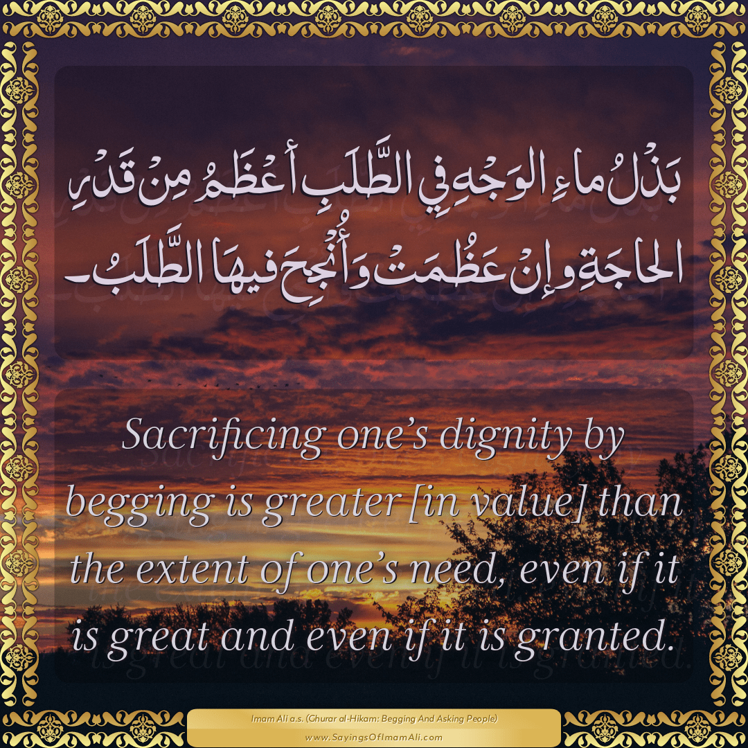 Sacrificing one’s dignity by begging is greater [in value] than the...
